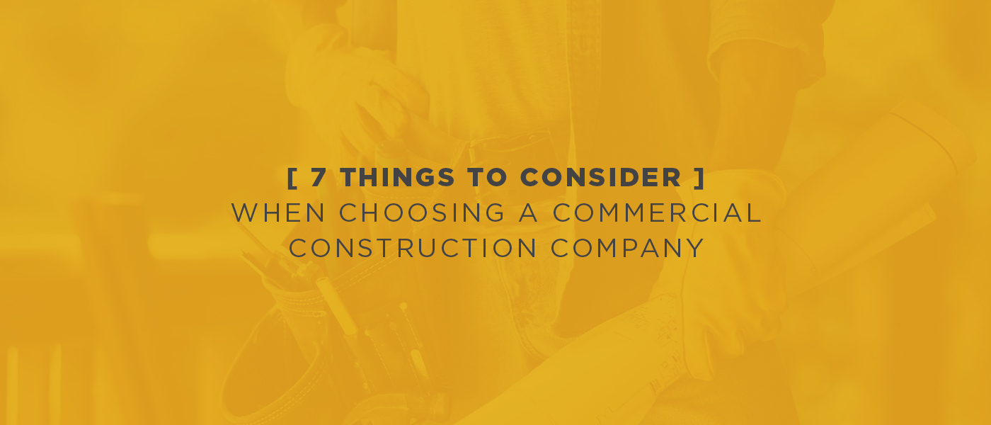 7 Things to Consider when Choosing a Commercial Construction Company